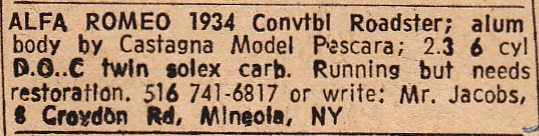In what was most probably a New York Times advertisement (attached), in 1968-1969, noted Alfa collector, Arthur Jacobs, offered the car for sale. Arthur was the person who sold me the car in November 1969!